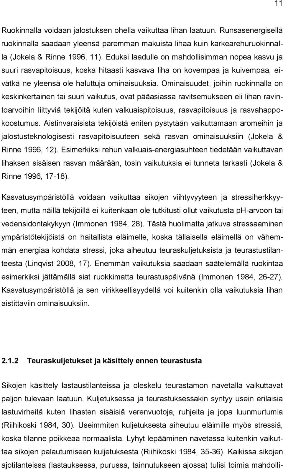 Ominaisuudet, joihin ruokinnalla on keskinkertainen tai suuri vaikutus, ovat pääasiassa ravitsemukseen eli lihan ravintoarvoihin liittyviä tekijöitä kuten valkuaispitoisuus, rasvapitoisuus ja