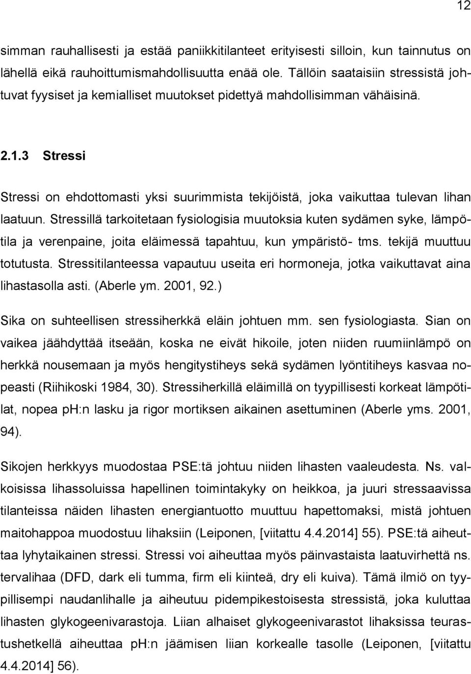 3 Stressi Stressi on ehdottomasti yksi suurimmista tekijöistä, joka vaikuttaa tulevan lihan laatuun.