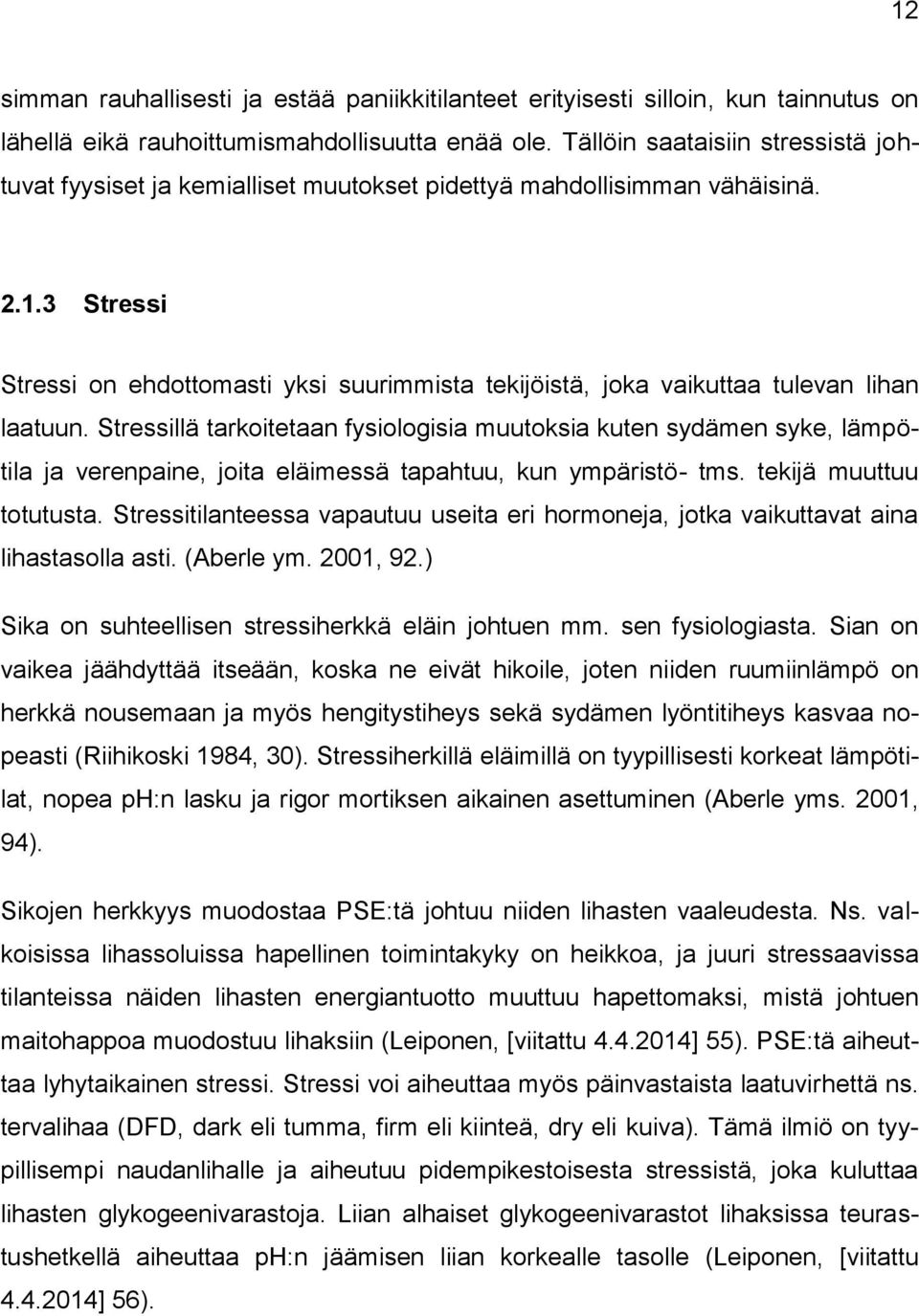 3 Stressi Stressi on ehdottomasti yksi suurimmista tekijöistä, joka vaikuttaa tulevan lihan laatuun.