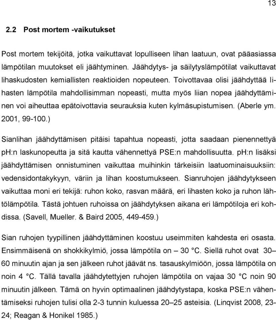 Toivottavaa olisi jäähdyttää lihasten lämpötila mahdollisimman nopeasti, mutta myös liian nopea jäähdyttäminen voi aiheuttaa epätoivottavia seurauksia kuten kylmäsupistumisen. (Aberle ym.