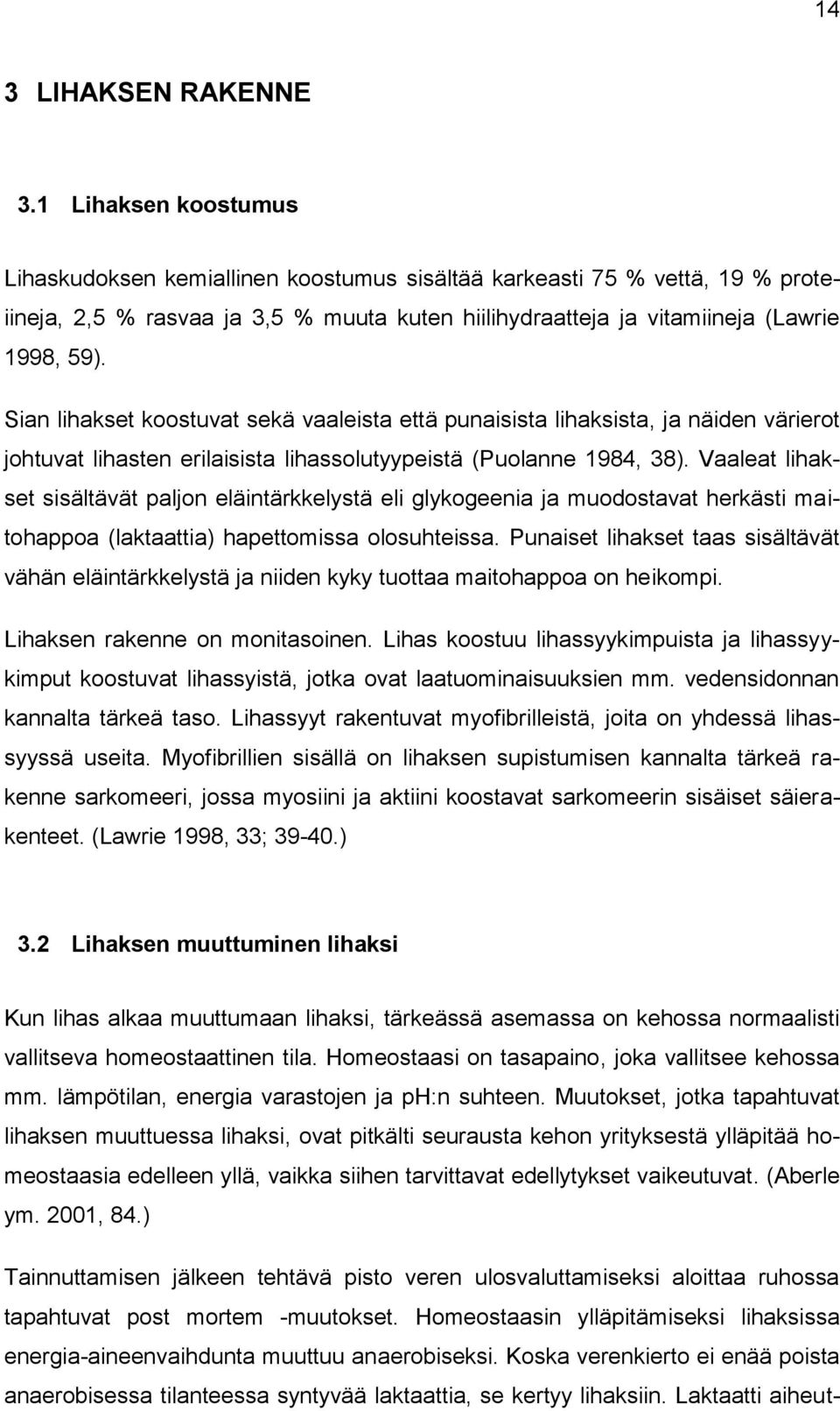 Sian lihakset koostuvat sekä vaaleista että punaisista lihaksista, ja näiden värierot johtuvat lihasten erilaisista lihassolutyypeistä (Puolanne 1984, 38).