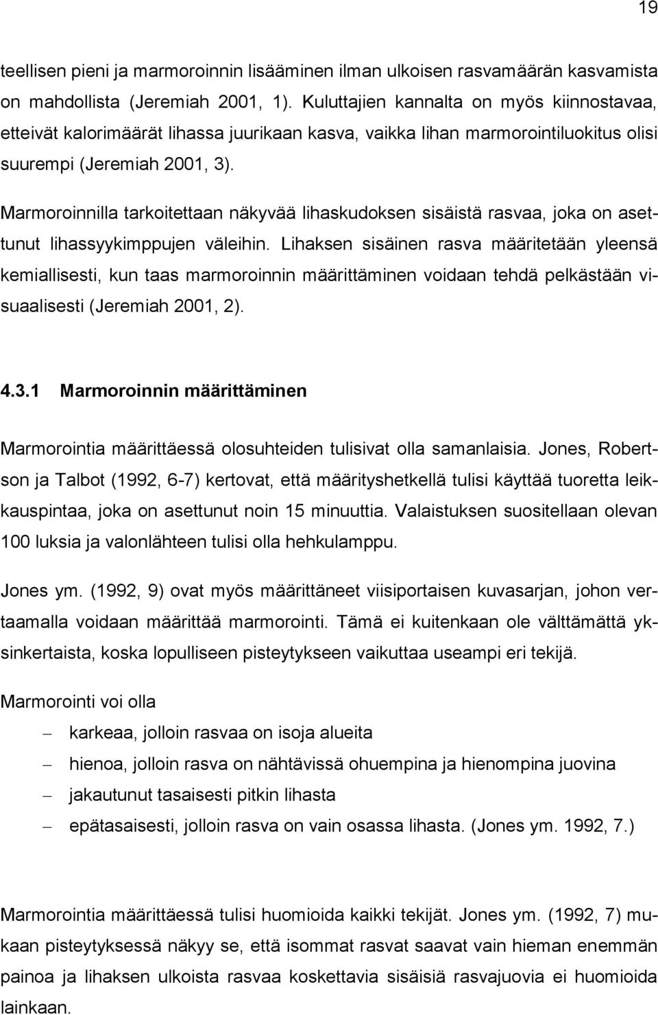 Marmoroinnilla tarkoitettaan näkyvää lihaskudoksen sisäistä rasvaa, joka on asettunut lihassyykimppujen väleihin.