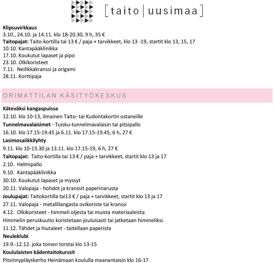 10. klo 17.15-19.45 ja 6.11. klo 17.15-19.45, 6 h, 27 9.11. klo 10-13.30 ja 13.11. klo 17.15-19, 6 h, 27 Taitopajat: Taito-kortilla tai 13 / paja + tarvikkeet, startit klo 13 ja 17 2.10. Helmipallo 9.