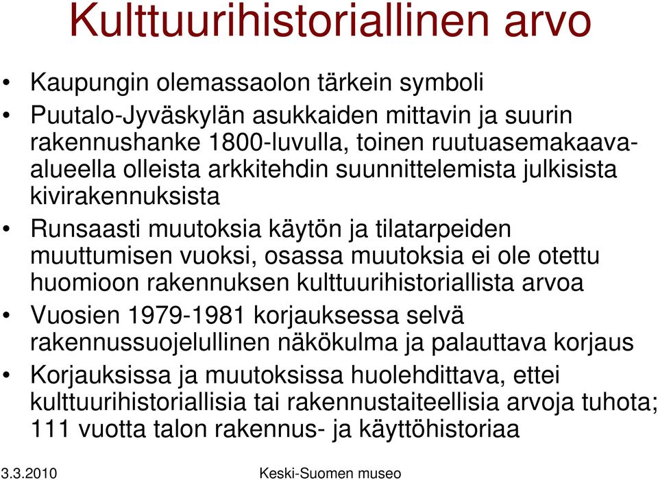 osassa muutoksia ei ole otettu huomioon rakennuksen kulttuurihistoriallista arvoa Vuosien 1979-1981 korjauksessa selvä rakennussuojelullinen näkökulma ja