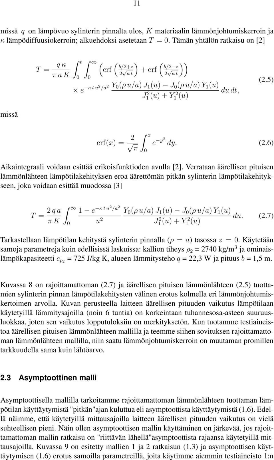 5) missä erf(x) = 2 x e y2 dy. (2.6) π Aikaintegraali voidaan esittää erikoisfunktioden avulla [2].