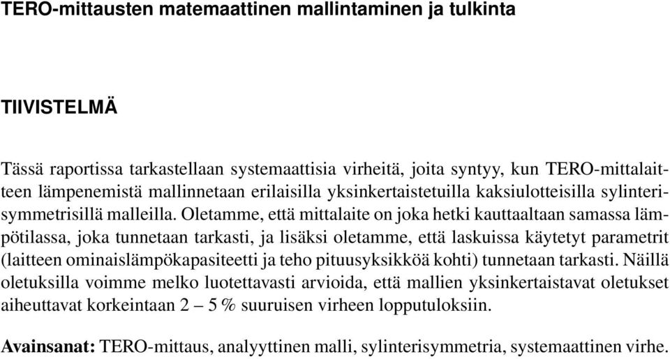 Oletamme, että mittalaite on joka hetki kauttaaltaan samassa lämpötilassa, joka tunnetaan tarkasti, ja lisäksi oletamme, että laskuissa käytetyt parametrit (laitteen ominaislämpökapasiteetti