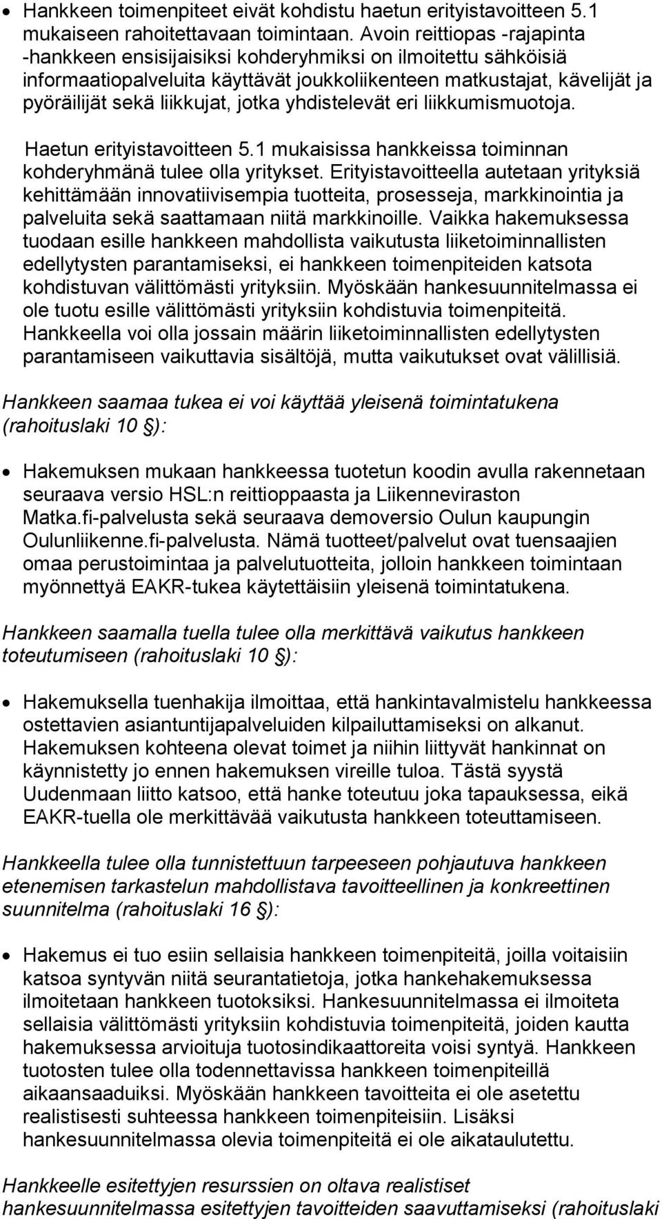 yhdistelevät eri liikkumismuotoja. Haetun erityistavoitteen 5.1 mukaisissa hankkeissa toiminnan kohderyhmänä tulee olla yritykset.