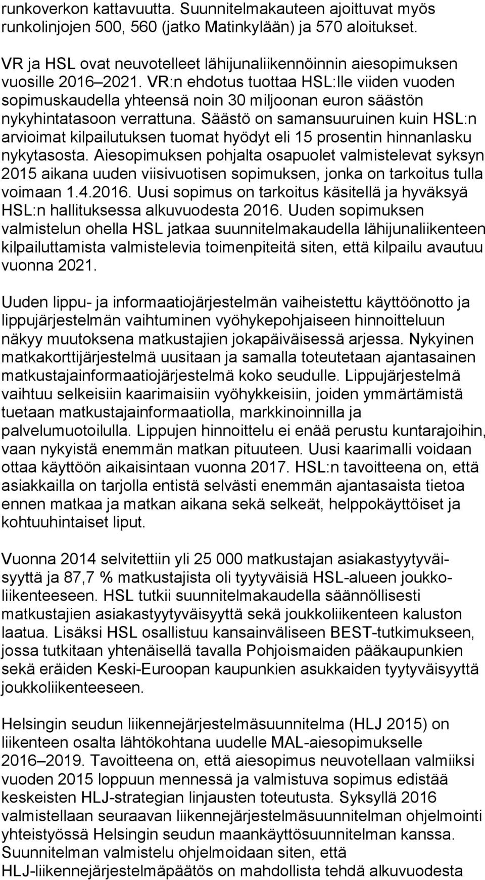 VR:n ehdotus tuottaa HSL:lle viiden vuoden sopimuskaudella yhteensä noin 30 miljoonan euron säästön nykyhintatasoon verrattuna.