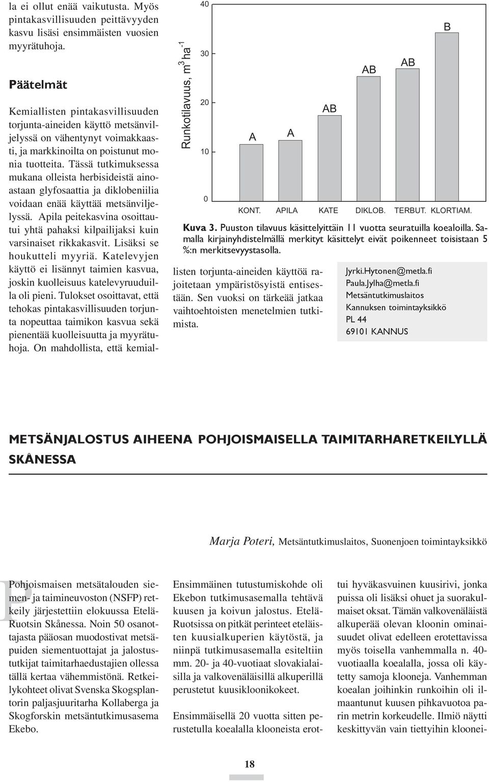 Kemiallisten pintakasvillisuuden torjunta-aineiden käyttö metsänviljelyssä on vähentynyt voimakkaasti, ja markkinoilta on poistunut monia tuotteita.