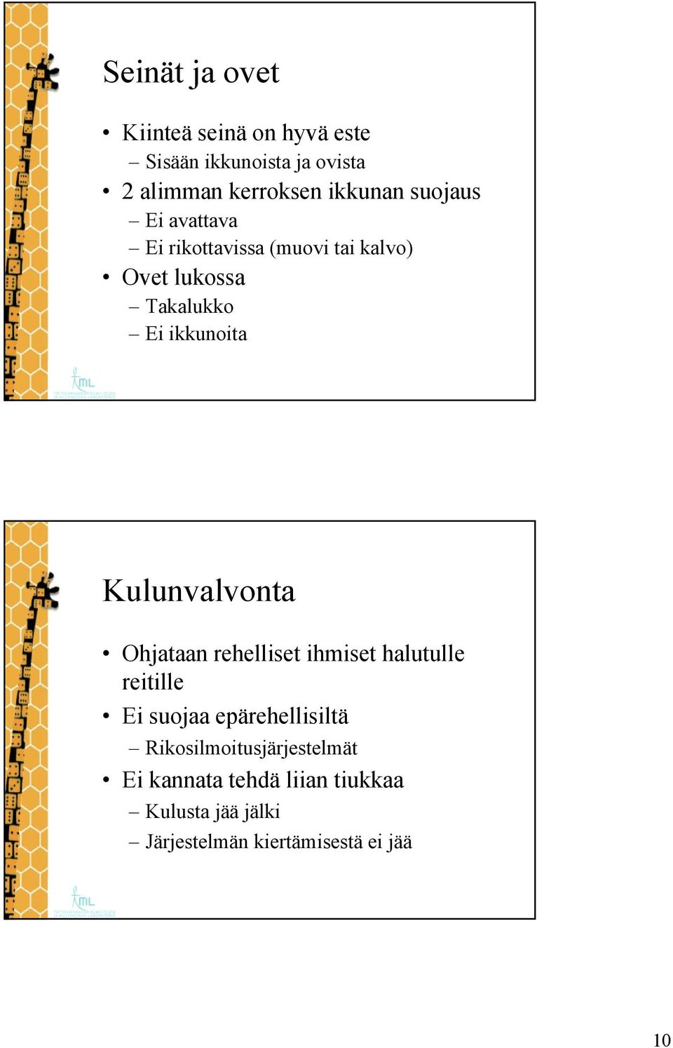 ikkunoita Kulunvalvonta Ohjataan rehelliset ihmiset halutulle reitille Ei suojaa epärehellisiltä