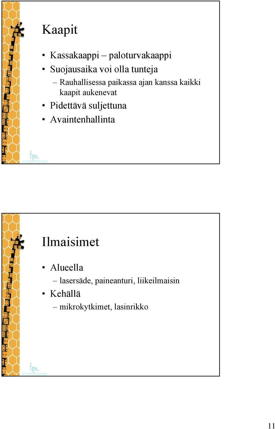 Pidettävä suljettuna Avaintenhallinta Ilmaisimet Alueella