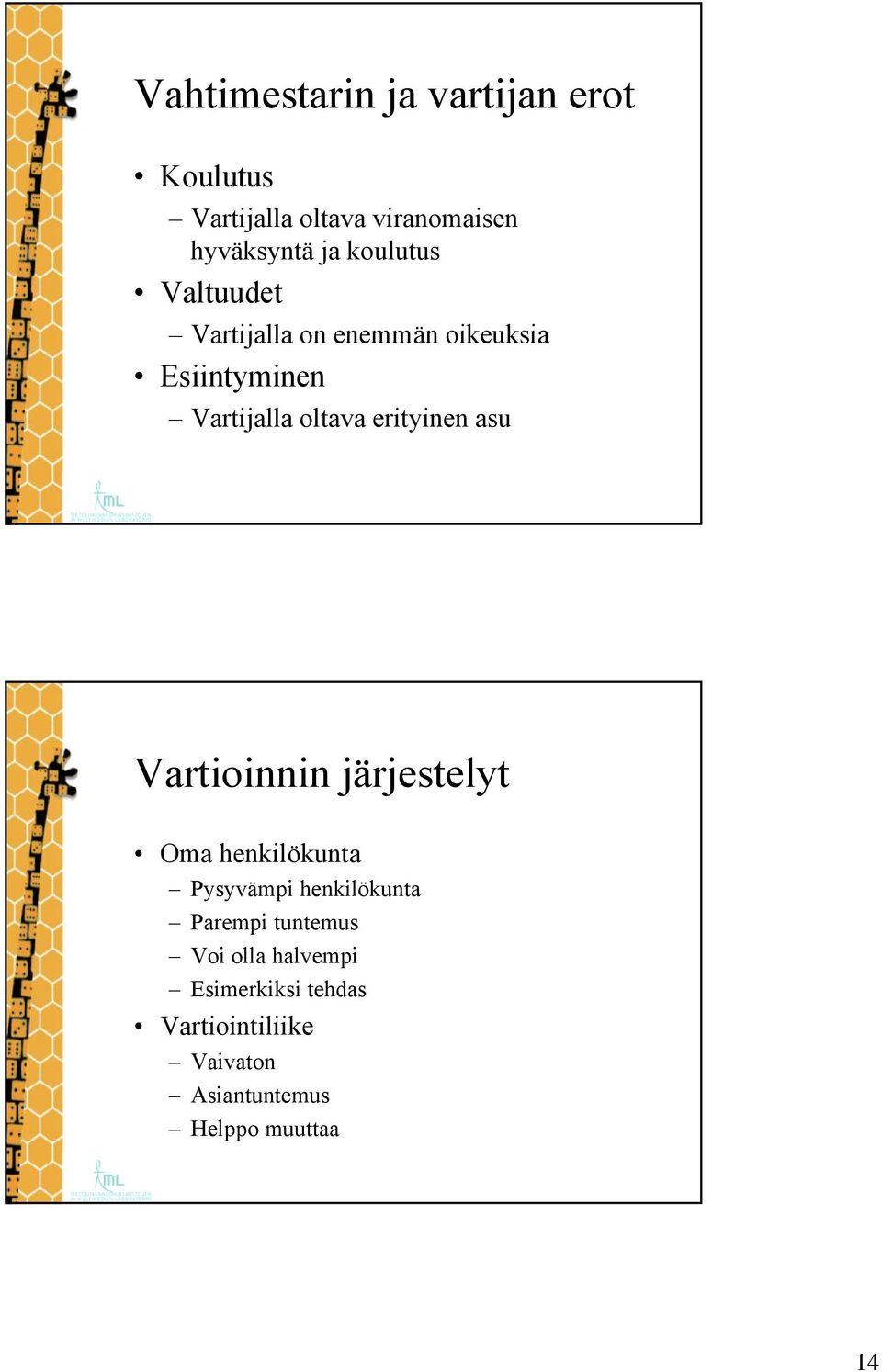 erityinen asu Vartioinnin järjestelyt Oma henkilökunta Pysyvämpi henkilökunta Parempi