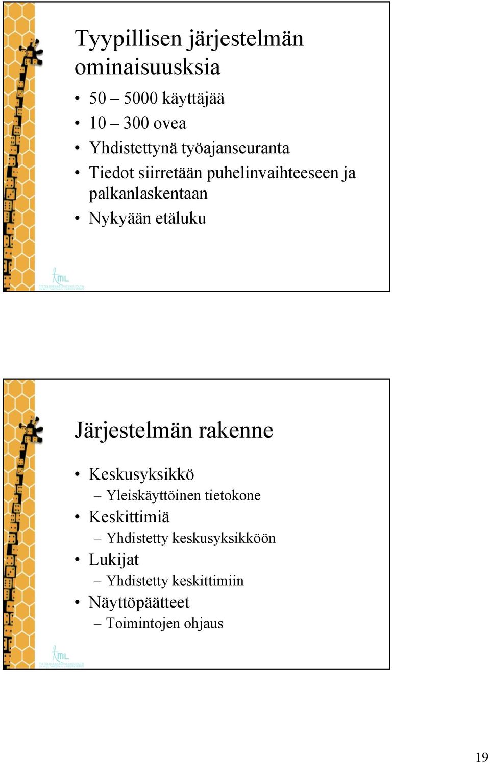 etäluku Järjestelmän rakenne Keskusyksikkö Yleiskäyttöinen tietokone Keskittimiä