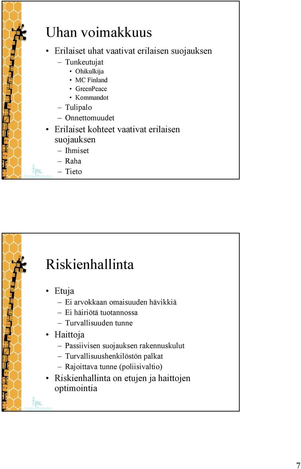 arvokkaan omaisuuden hävikkiä Ei häiriötä tuotannossa Turvallisuuden tunne Haittoja Passiivisen suojauksen