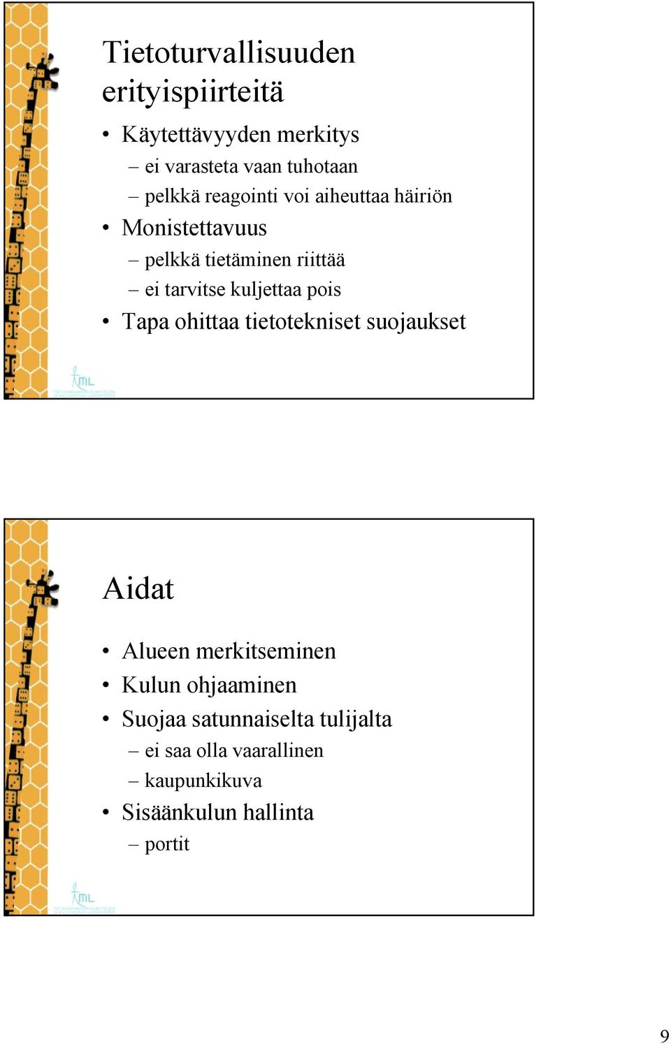 kuljettaa pois Tapa ohittaa tietotekniset suojaukset Aidat Alueen merkitseminen Kulun