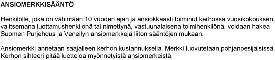 Suomen Purjehdus ja Veneilyn ansiomerkkejä liiton sääntöjen mukaan.