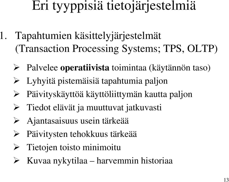 toimintaa (käytännön taso) Lyhyitä pistemäisiä tapahtumia paljon Päivityskäyttöä käyttöliittymän