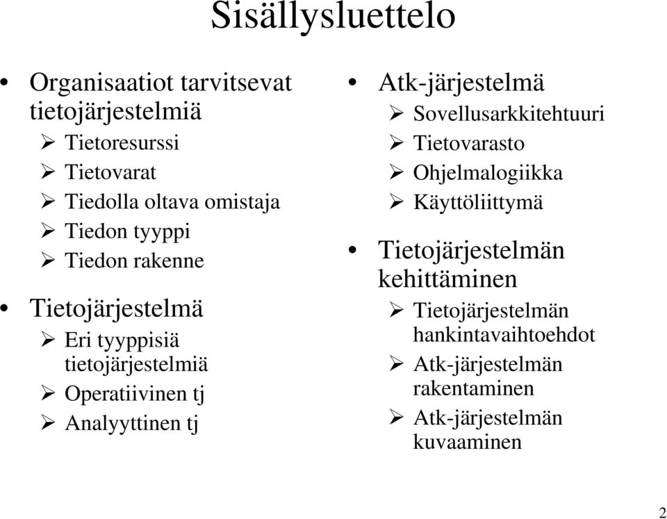 Analyyttinen tj Atk-järjestelmä Sovellusarkkitehtuuri Tietovarasto Ohjelmalogiikka Käyttöliittymä