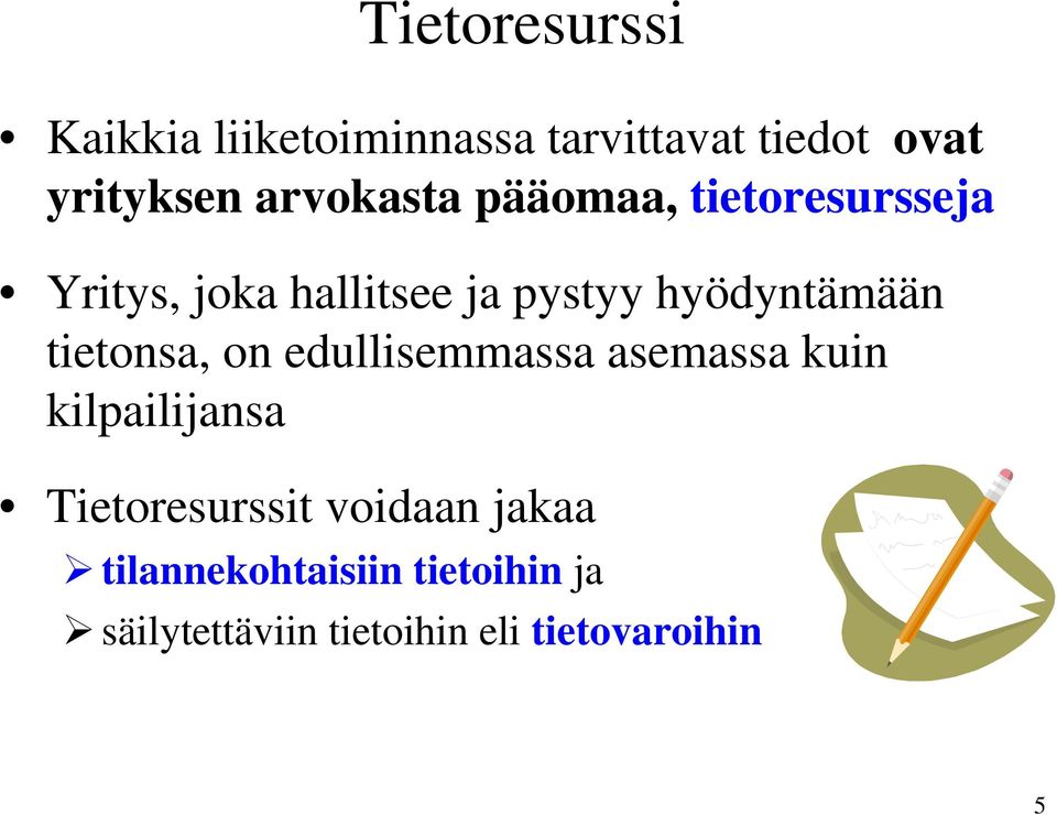 hyödyntämään tietonsa, on edullisemmassa asemassa kuin kilpailijansa