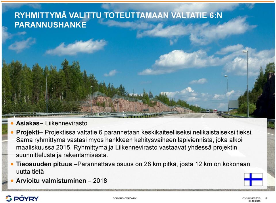 Sama ryhmittymä vastasi myös hankkeen kehitysvaiheen läpiviennistä, joka alkoi maaliskuussa 2015.