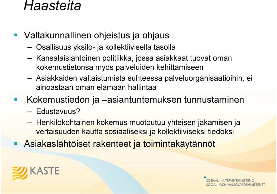 ei ainoastaan oman elämään hallintaa Kokemustiedon ja asiantuntemuksen tunnustaminen Edustavuus?