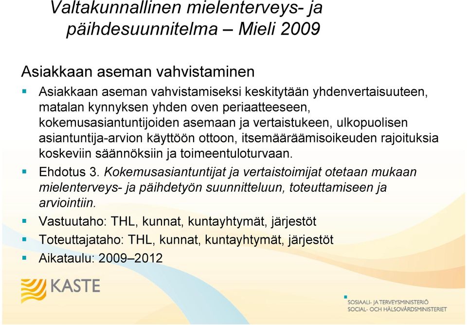 itsemääräämisoikeuden rajoituksia koskeviin säännöksiin ja toimeentuloturvaan. Ehdotus 3.