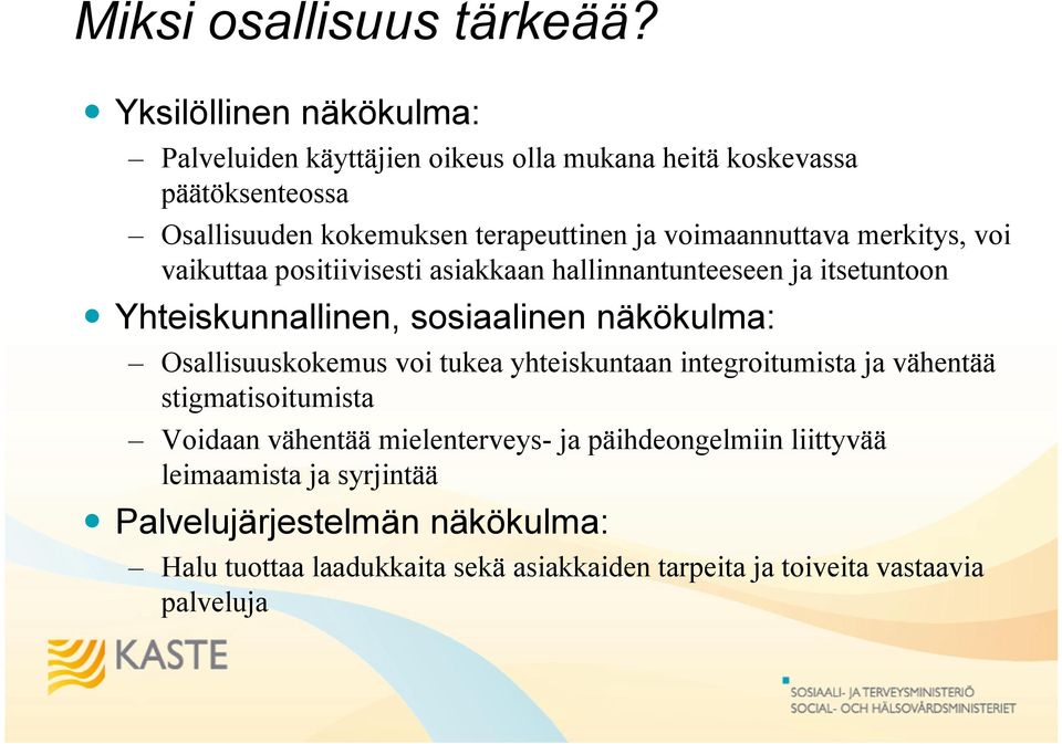 voimaannuttava merkitys, voi vaikuttaa positiivisesti asiakkaan hallinnantunteeseen ja itsetuntoon Yhteiskunnallinen, sosiaalinen näkökulma: