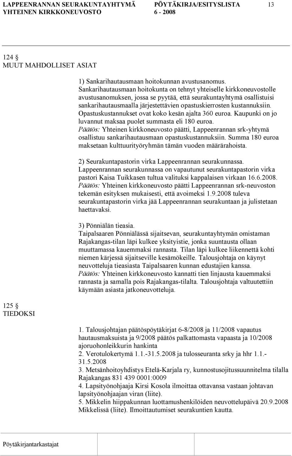 kustannuksiin. Opastuskustannukset ovat koko kesän ajalta 360 euroa. Kaupunki on jo luvannut maksaa puolet summasta eli 180 euroa.