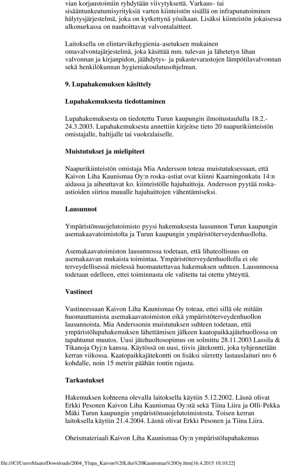 tulevan ja lähetetyn lihan valvonnan ja kirjanpidon, jäähdytys- ja pakastevarastojen lämpötilavalvonnan sekä henkilökunnan hygieniakoulutusohjelman. 9.