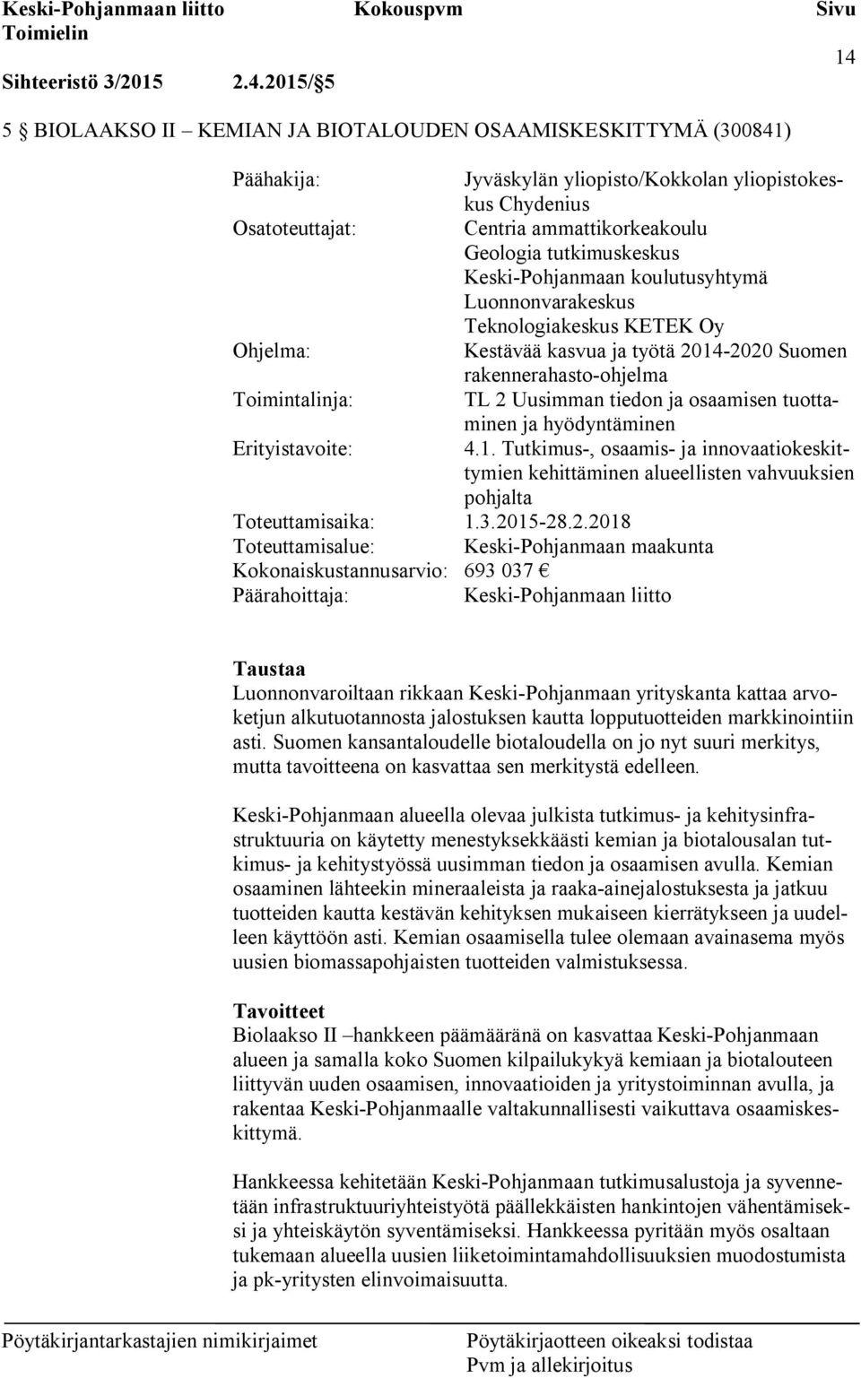 Toimintalinja: TL 2 Uusimman tiedon ja osaamisen tuottaminen ja hyödyntäminen Erityistavoite: 4.1.