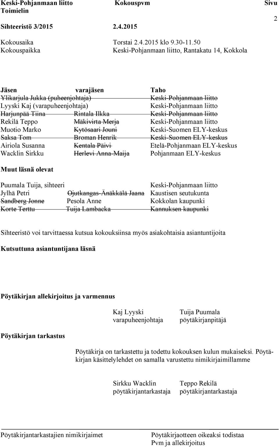 Harjunpää Tiina Rintala Ilkka Keski-Pohjanmaan liitto Rekilä Teppo Mäkivirta Merja Keski-Pohjanmaan liitto Muotio Marko Kytösaari Jouni Keski-Suomen ELY-keskus Saksa Tom Broman Henrik Keski-Suomen