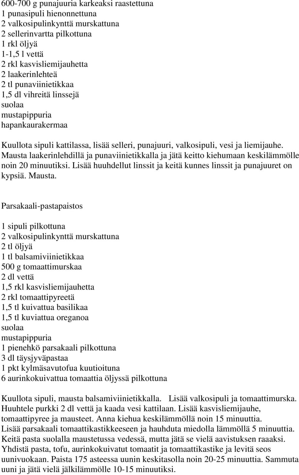 Mausta laakerinlehdillä ja punaviinietikkalla ja jätä keitto kiehumaan keskilämmölle noin 20 minuutiksi. Lisää huuhdellut linssit ja keitä kunnes linssit ja punajuuret on kypsiä. Mausta.