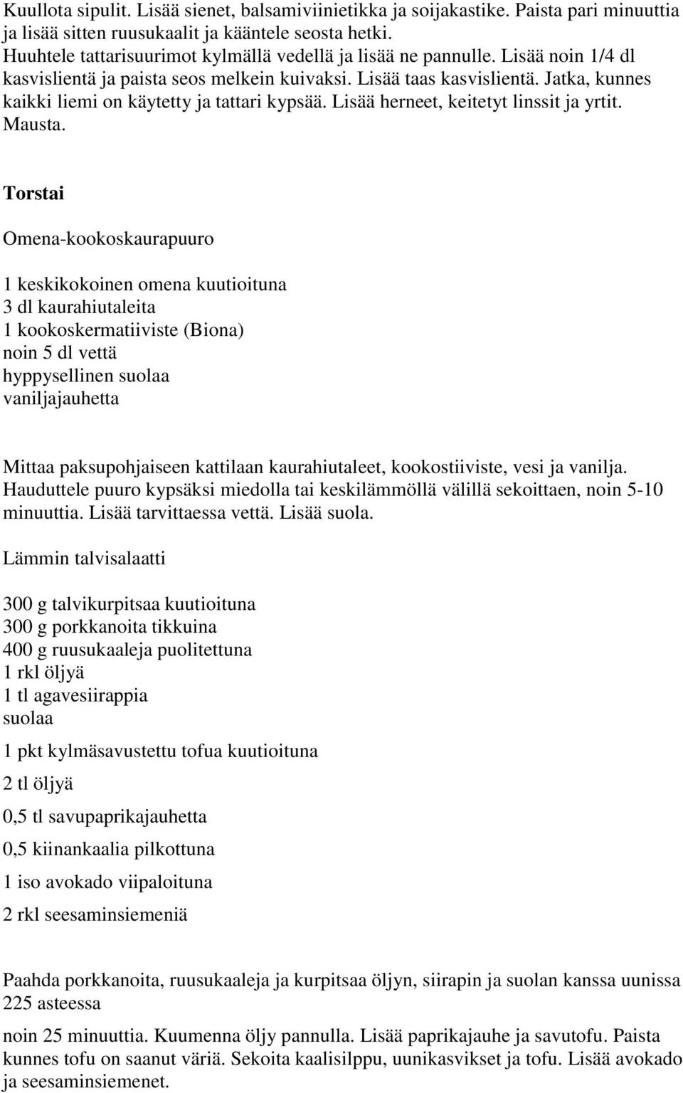 Jatka, kunnes kaikki liemi on käytetty ja tattari kypsää. Lisää herneet, keitetyt linssit ja yrtit. Mausta.