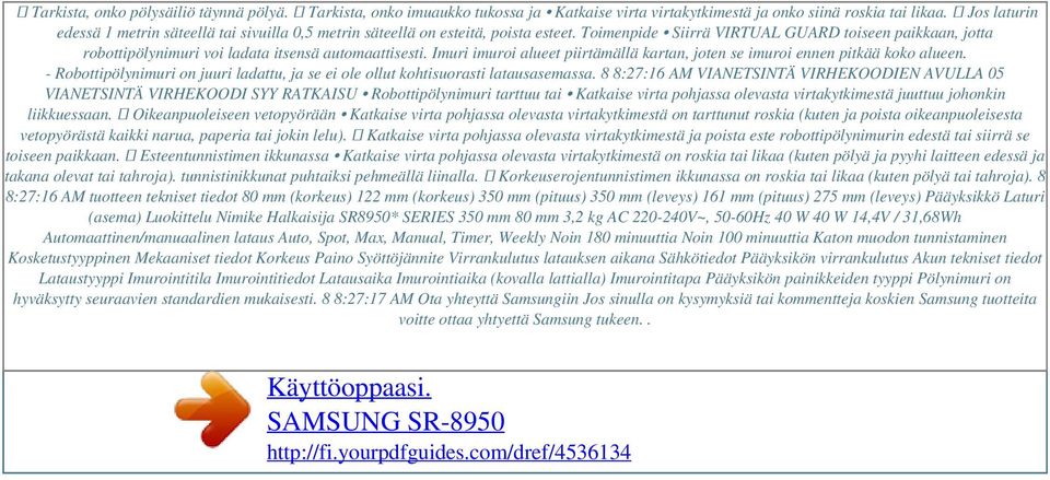 Toimenpide Siirrä VIRTUAL GUARD toiseen paikkaan, jotta robottipölynimuri voi ladata itsensä automaattisesti. Imuri imuroi alueet piirtämällä kartan, joten se imuroi ennen pitkää koko alueen.