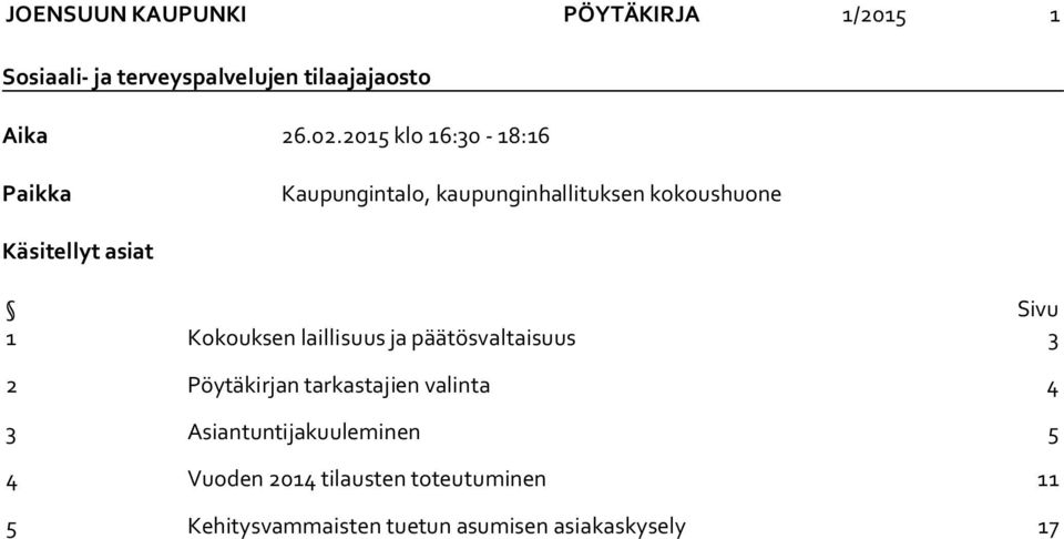 1 Kokouksen laillisuus ja päätösvaltaisuus 3 2 Pöytäkirjan tarkastajien valinta 4 3