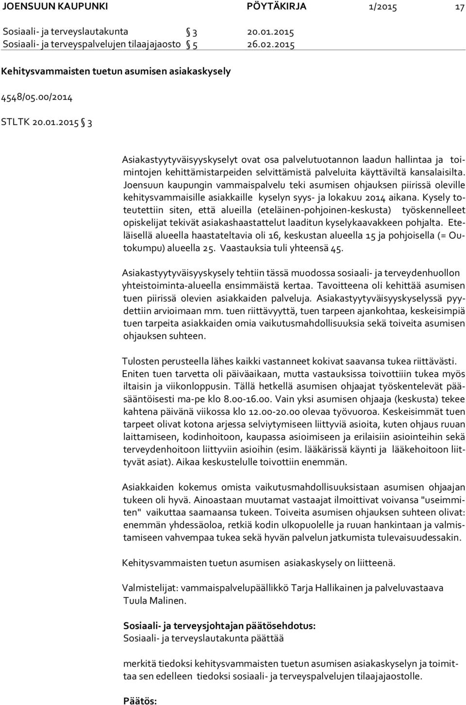 Joen suun kaupungin vammaispalvelu teki asumisen ohjauksen piirissä oleville ke hi tys vam mai sil le asiakkaille kyselyn syys- ja lokakuu 2014 aikana.