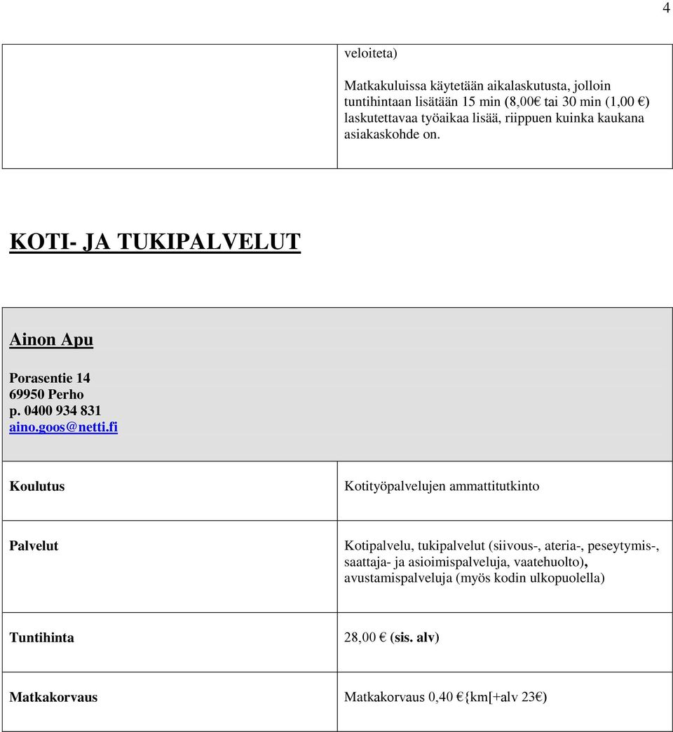 KOTI- JA TUKIPALVELUT Ainon Apu Porasentie 14 69950 Perho p. 0400 934 831 aino.goos@netti.