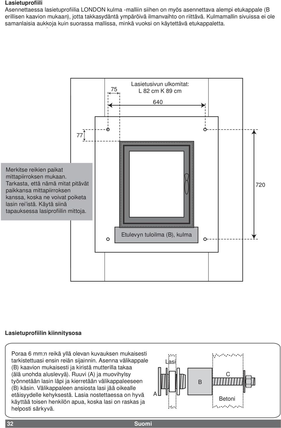 75 Lasietusivun ulkomitat: L 82 cm K 89 cm 640 77 Merkitse reikien paikat mittapiirroksen mukaan.