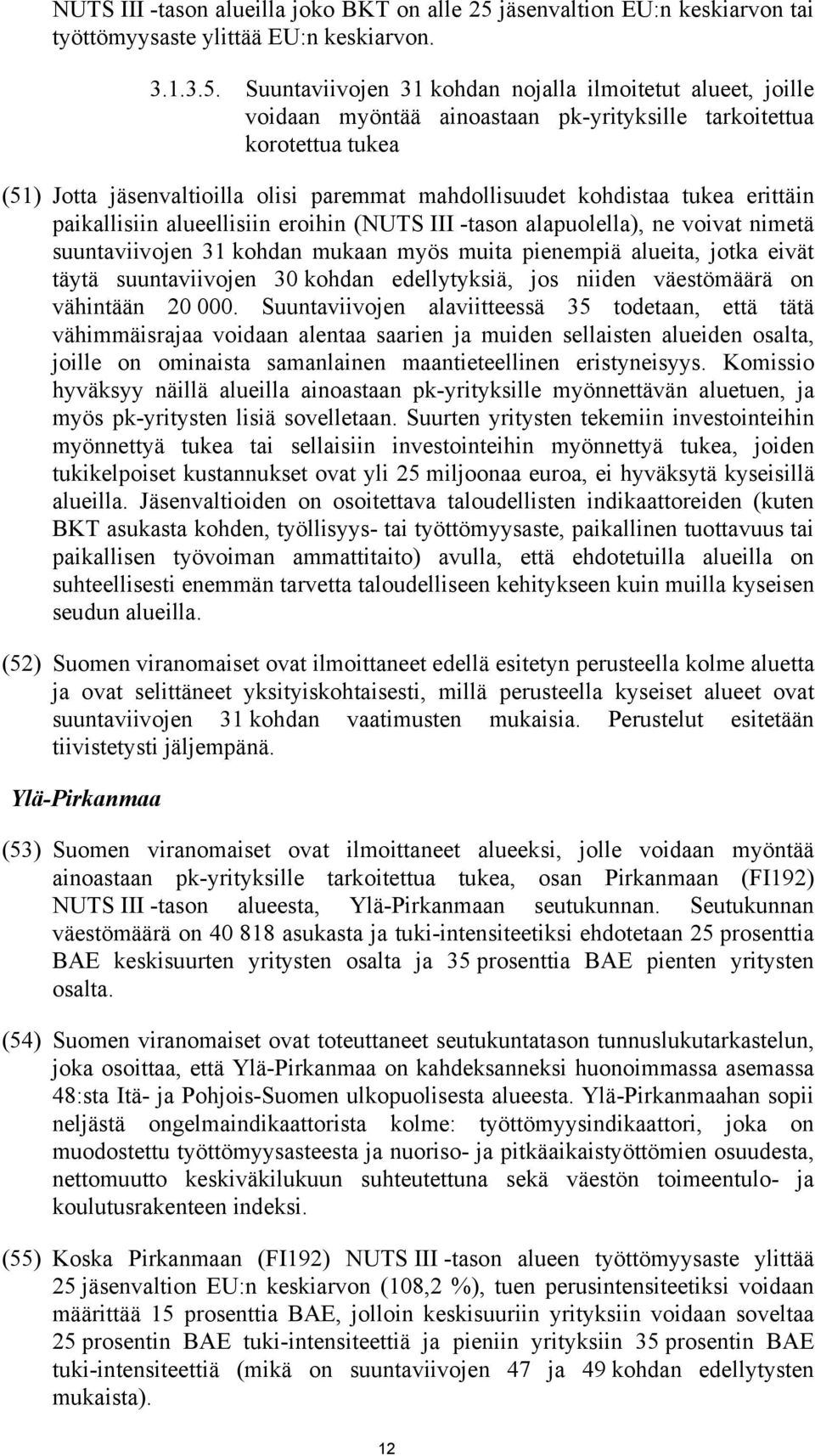 Suuntaviivojen 31 kohdan nojalla ilmoitetut alueet, joille voidaan myöntää ainoastaan pk-yrityksille tarkoitettua korotettua tukea (51) Jotta jäsenvaltioilla olisi paremmat mahdollisuudet kohdistaa