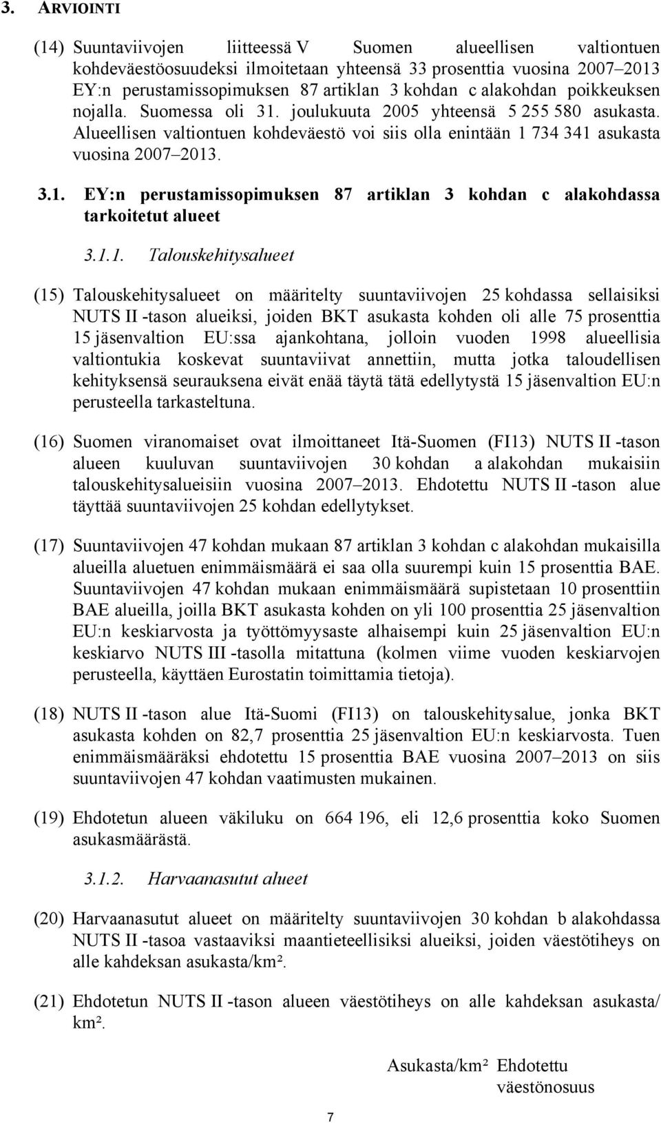 1.1. Talouskehitysalueet (15) Talouskehitysalueet on määritelty suuntaviivojen 25 kohdassa sellaisiksi NUTS II -tason alueiksi, joiden BKT asukasta kohden oli alle 75 prosenttia 15 jäsenvaltion