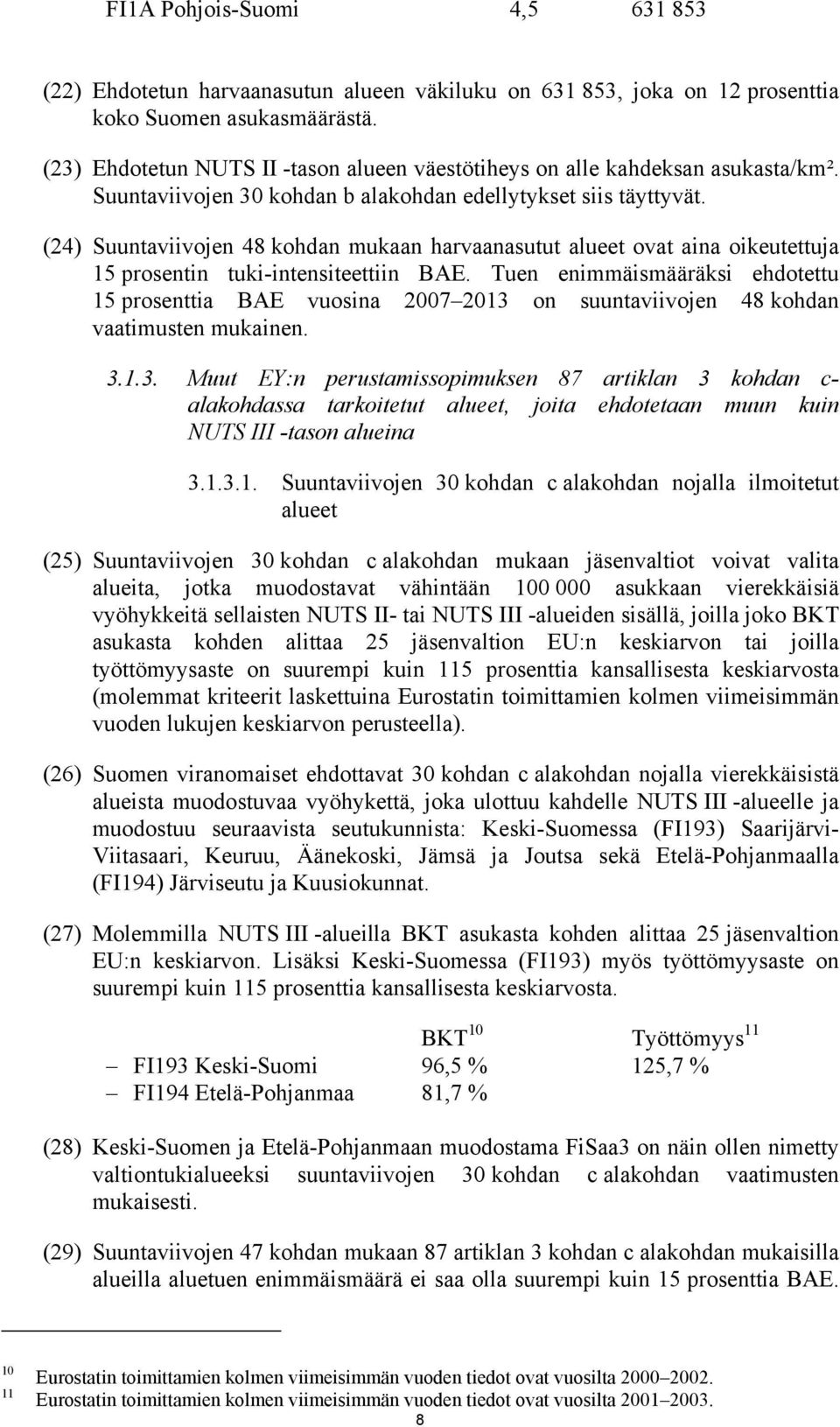 (24) Suuntaviivojen 48 kohdan mukaan harvaanasutut alueet ovat aina oikeutettuja 15 prosentin tuki-intensiteettiin BAE.