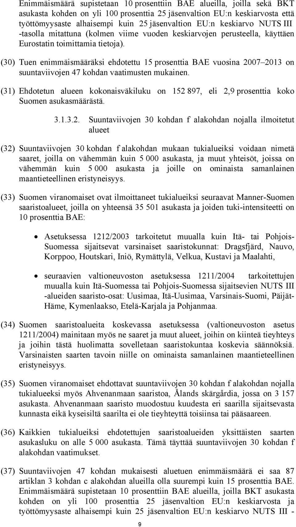 (30) Tuen enimmäismääräksi ehdotettu 15 prosenttia BAE vuosina 2007 2013 on suuntaviivojen 47 kohdan vaatimusten mukainen.