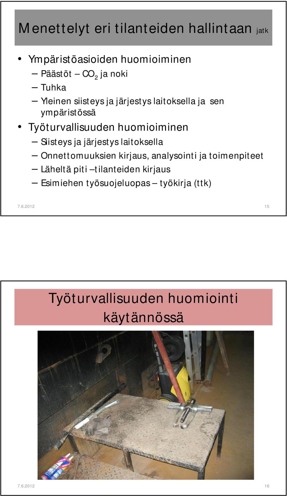 Siisteys ja järjestys laitoksella Onnettomuuksien kirjaus, analysointi ja toimenpiteet Läheltä piti