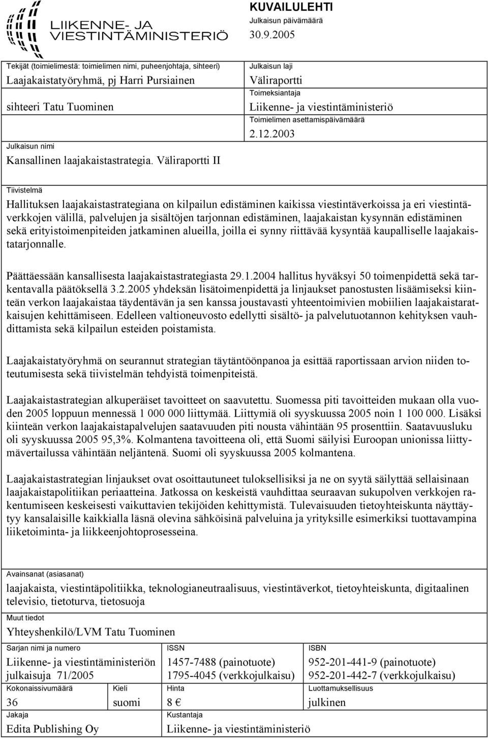 Väliraportti II Julkaisun laji Väliraportti Toimeksiantaja Liikenne- ja viestintäministeriö Toimielimen asettamispäivämäärä.1.