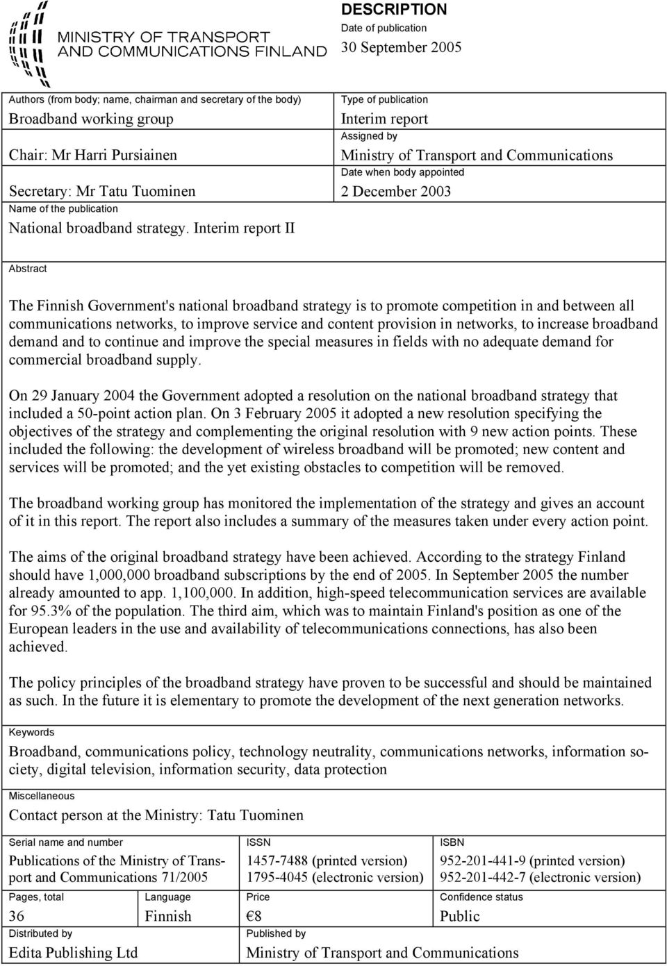 Interim report II Type of publication Interim report Assigned by Ministry of Transport and Communications Date when body appointed December 003 Abstract The Finnish Government's national broadband