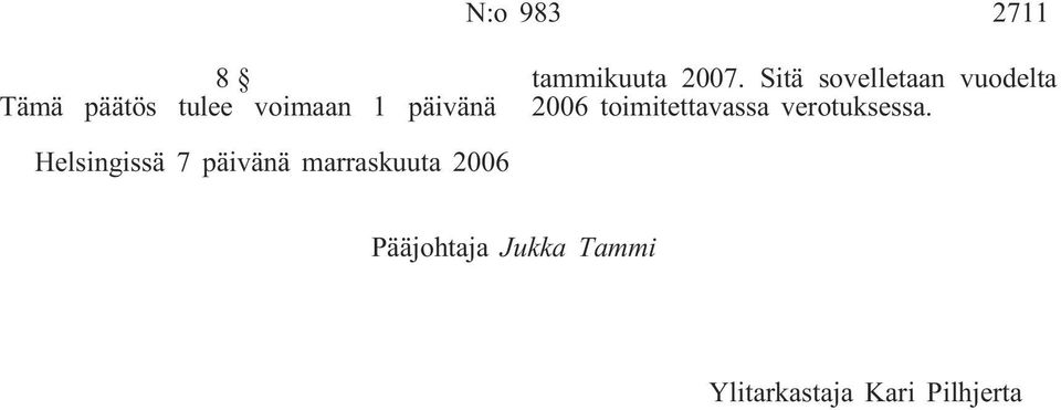 Sitä sovelletaan vuodelta 2006 toimitettavassa