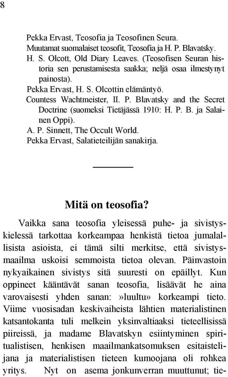 P. B. ja Salainen Oppi). A. P. Sinnett, The Occult World. Pekka Ervast, Salatieteilijän sanakirja. Mitä on teosofia?