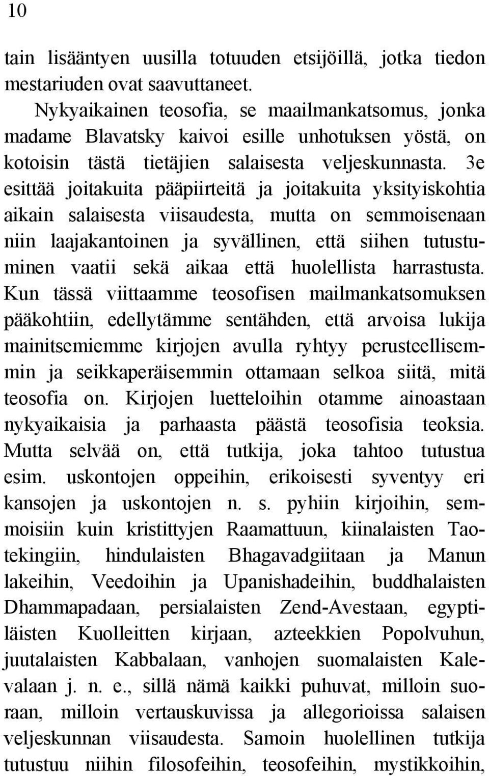 3e esittää joitakuita pääpiirteitä ja joitakuita yksityiskohtia aikain salaisesta viisaudesta, mutta on semmoisenaan niin laajakantoinen ja syvällinen, että siihen tutustuminen vaatii sekä aikaa että