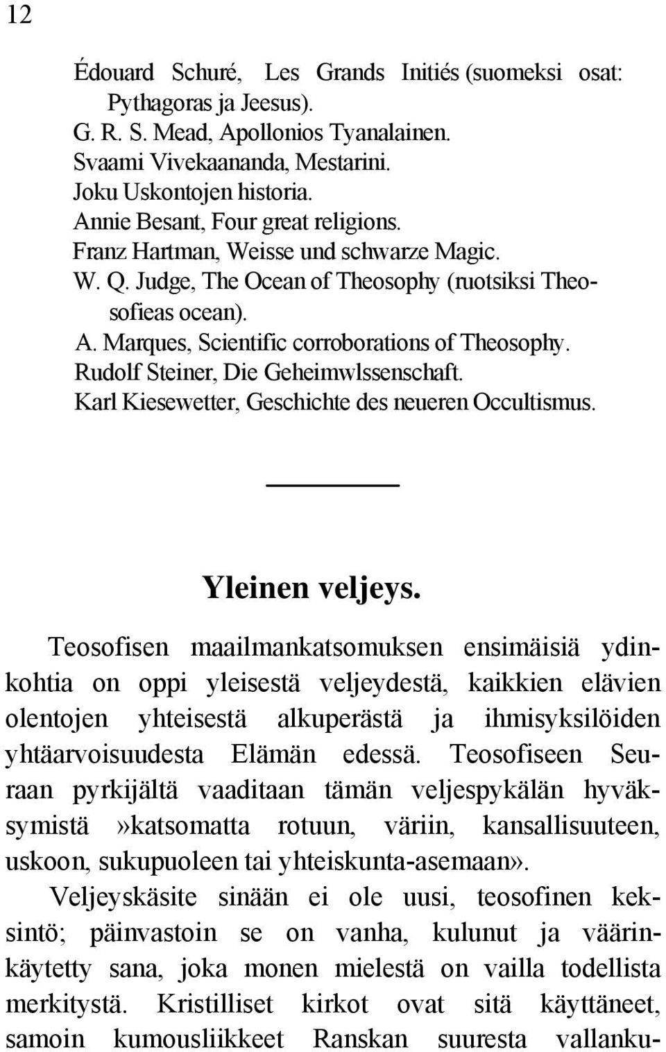 Rudolf Steiner, Die Geheimwlssenschaft. Karl Kiesewetter, Geschichte des neueren Occultismus. Yleinen veljeys.