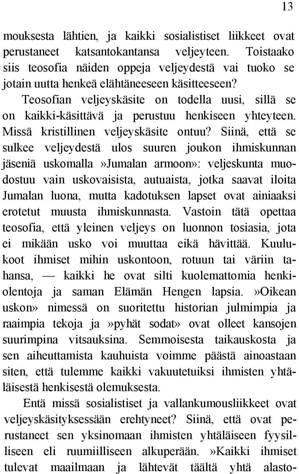 Teosofian veljeyskäsite on todella uusi, sillä se on kaikki-käsittävä ja perustuu henkiseen yhteyteen. Missä kristillinen veljeyskäsite ontuu?